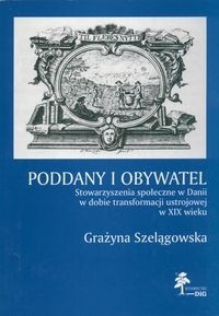 Poddany i obywatel. Stowarzyszenia społeczne w Danii w dobie transformacji ustrojowej w XIX wieku