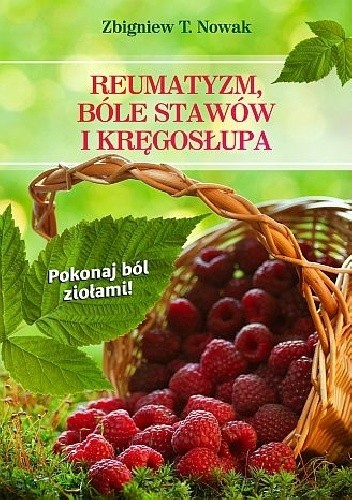Reumatyzm, bóle stawów i kręgosłupa. Pokonaj ból ziołami!