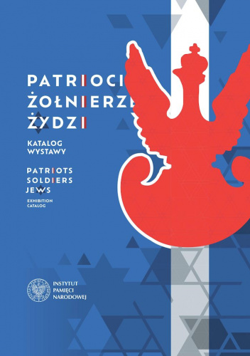 Patrioci. Żołnierze. Żydzi. Żydzi – bohaterowie zmagań o niepodległość i granice odrodzonej Rzeczypospolitej 1914–1921
