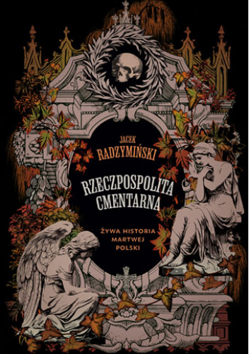 Rzeczpospolita cmentarna. Żywa historia martwej Polski