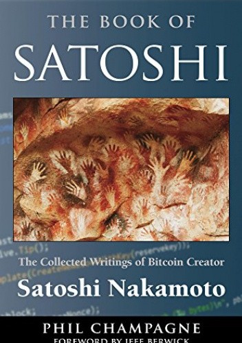 The Book of Satoshi: The Collected Writings of Bitcoin Creator Satoshi Nakamoto