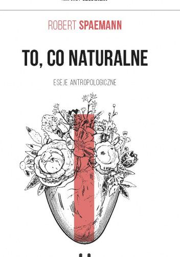 To, co naturalne. Eseje antropologiczne