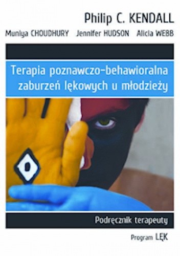 Terapia poznawczo behawioralna zaburzeń lekowych u młodzieży Podręcznik terapeuty. Program „Lęk”