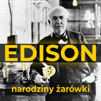 Thomas Edison. Narodziny żarówki