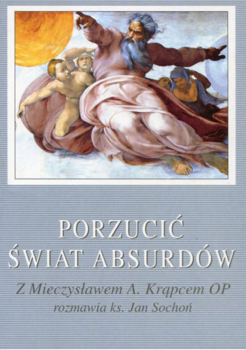 Porzucić świat absurdów. Z Mieczysławem A. Krąpcem OP rozmawia ks. Jan Sochoń