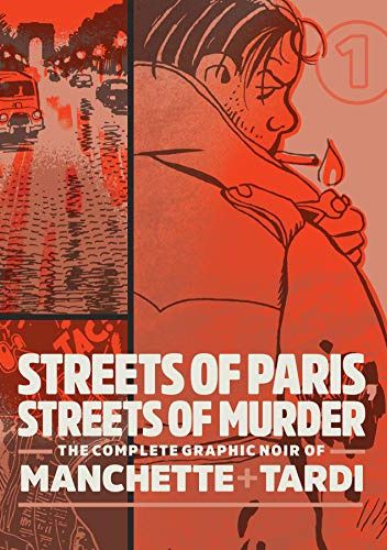 Streets Of Paris, Streets Of Murder: The Complete Noir Of Manchette and Tardi Vol. 1