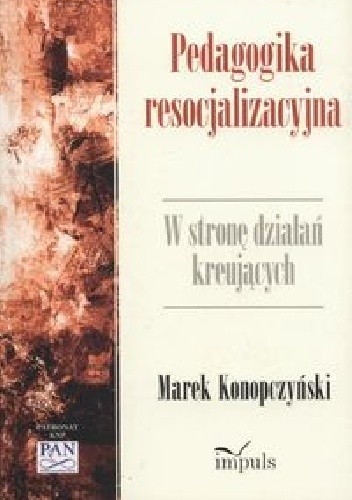 Pedagogika resocjalizacyjna. W stronę działań kreujących