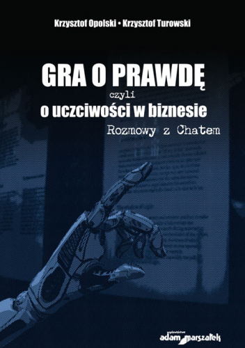 Gra o prawdę czyli o uczciwości w biznesie Rozmowy z Chatem
