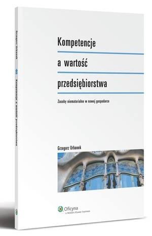 Kompetencje a wartość przedsiębiorstwa. Zasoby niematerialne w nowej gospodarce