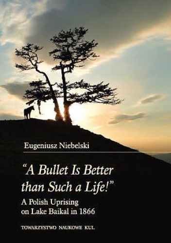 "A bullet is better than such a life!". A Polish uprising on Lake Baikal in 1866