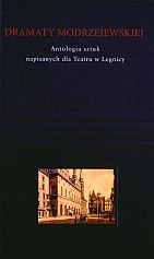 Dramaty Modrzejewskiej. Antologia sztuk powstałych dla Teatru w Legnicy