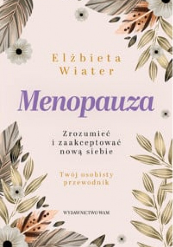 Menopauza. Zrozumieć i zaakceptować nową siebie