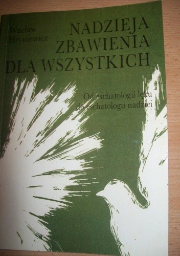Nadzieja zbawienia dla wszystkich. Od eschatologii lęku do eschatologii nadziei