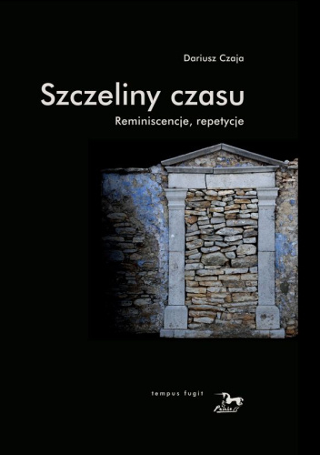 Szczeliny czasu. Reminiscencje, repetycje