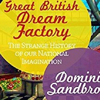 The Great British Dream Factory: The Strange History of Our National Imagination