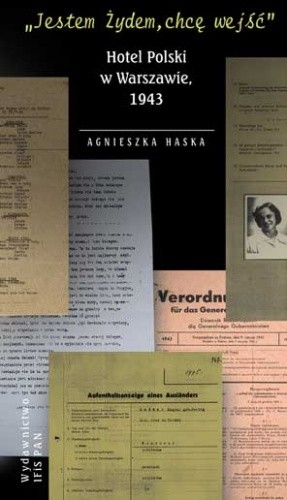 "Jestem Żydem, chcę wejść. Hotel Polski w Warszawie, 1943"
