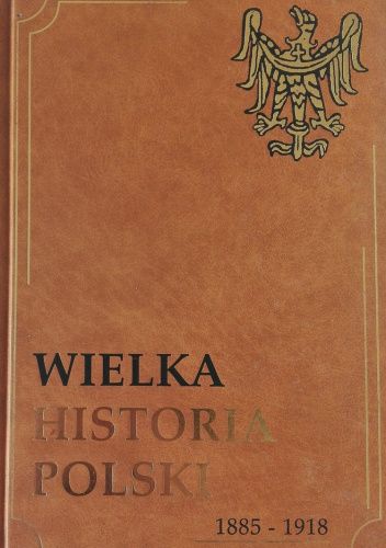 Wielka Historia Polski 1885-1918