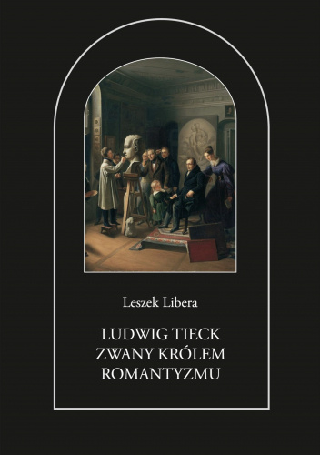 Ludwig Tieck zwany królem romantyzmu