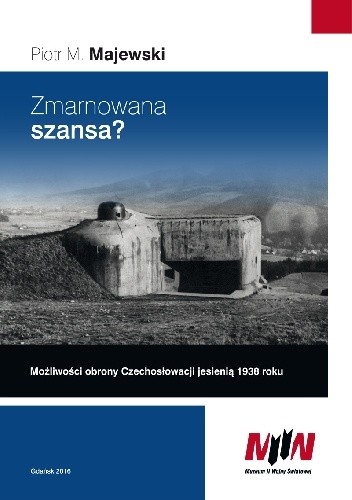 Zmarnowana szansa? Możliwości obrony Czechosłowacji jesienią 1938 roku