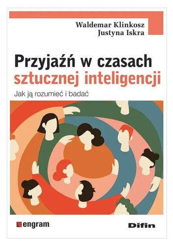 Przyjaźń w czasach sztucznej inteligencji. Jak ją rozumieć i badać