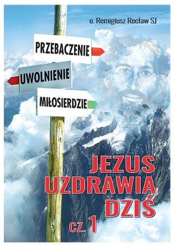 Jezus uzdrawia dziś. Część 1