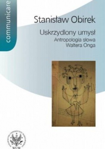 Uskrzydlony umysł. Antropologia słowa Waltera Onga