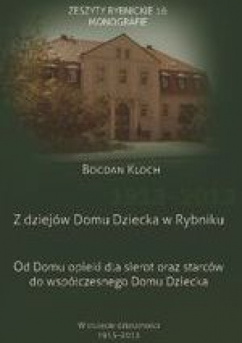 Z dziejów domu dziecka w Rybniku. Od domu opieki dla sierot oraz starców do współczesnego domu dziecka