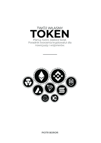 Twój własny token - Planuj, twórz, zaskocz świat. Poradnik tworzenia kryptowalut dla nowicjuszy i wizjonerów.