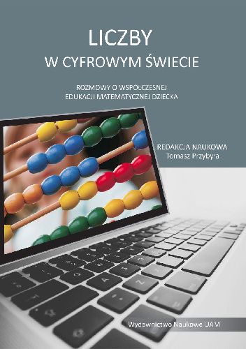 Liczby w cyfrowym świecie. Rozmowy o współczesnej edukacji matematycznej dziecka