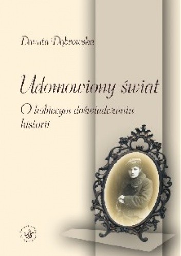 Udomowiony świat. O kobiecym doświadczaniu historii
