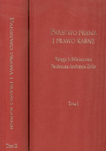 Państwo prawa i prawo karne. Księga jubileuszowa profesora Andrzeja Zolla