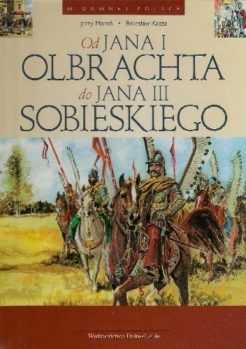 Od Jana I Olbrachta do Jana III Sobieskiego