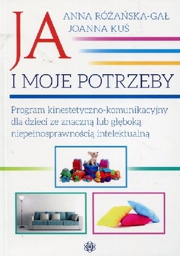 Ja i moje potrzeby. Program kinestetyczno-komunikacyjny dla dzieci ze znaczną lub głęboką niepełnosprawnością intelektualną