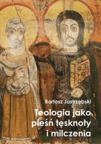 Teologia jako pieśń tęsknoty i milczenia