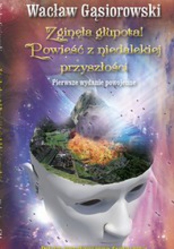Zginęła głupota! Powieść z niedalekiej przyszłości