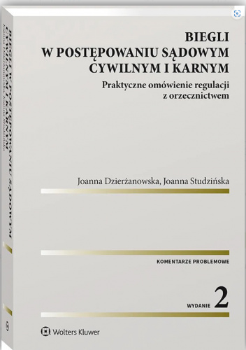 Biegli w postępowaniu sądowym cywilnym i karnym. Praktyczne omówienie regulacji z orzecznictwem