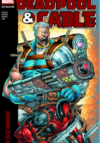 Deadpool & Cable Modern Era Epic Collection. Ballistic Bromance