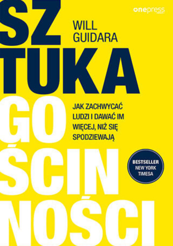 Sztuka gościnności. Jak zachwycać ludzi i dawać im więcej, niż się spodziewają
