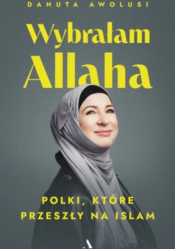 Wybrałam Allaha. Polki, które przeszły na Islam