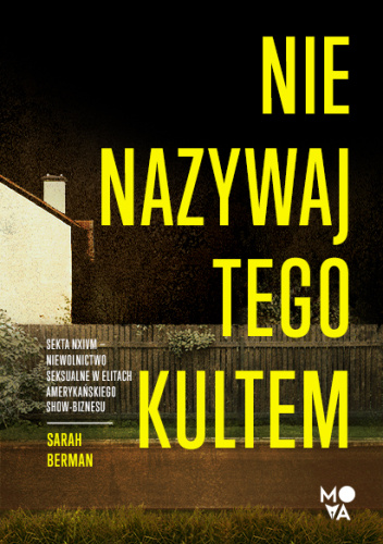 Nie nazywaj tego kultem. Sekta NXIVM – Niewolnictwo seksualne w elitach amerykańskiego show-biznesu