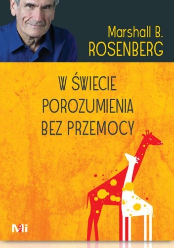 W świecie porozumienia bez przemocy. Praktyczne narzędzia do budowania więzi i komunikacji
