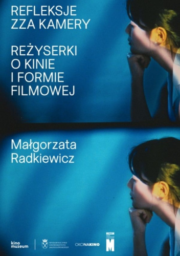 Refleksje zza kamery. Reżyserki o kinie i formie filmowej