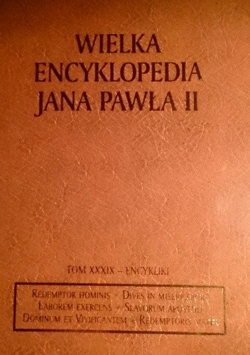 Wielka encyklopedia Jana Pawła II. Tom XXXIX-Encykliki