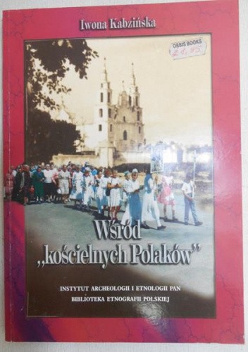 Wśród "kościelnych Polaków" : wyznaczniki tożsamości etnicznej (narodowej) Polaków na Białorusi