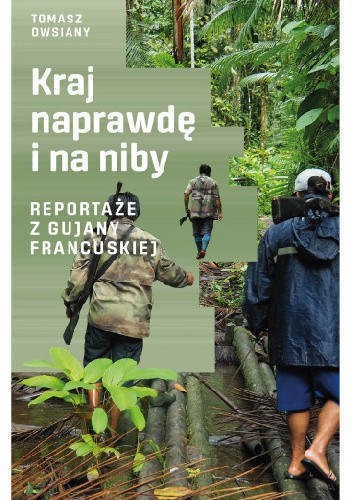 Kraj naprawdę i na niby. Reportaże z Gujany Francuskiej