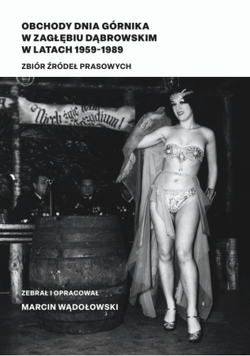 Obchody Dnia Górnika w Zagłębiu Dąbrowskim w latach 1959-1989. Zbiór źródeł prasowych