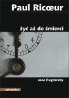 Żyć aż do śmierci oraz fragmenty
