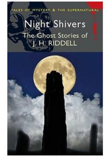 Night Shivers: The Ghost Stories of J. H. Riddell