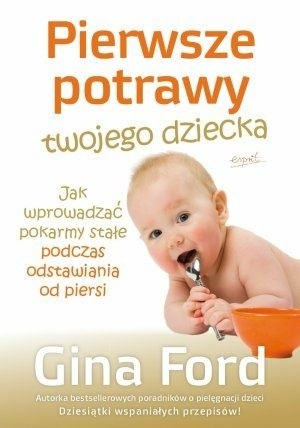 Pierwsze potrawy twojego dziecka : jak wprowadzać pokarmy stałe podczas odstawiania od piersi