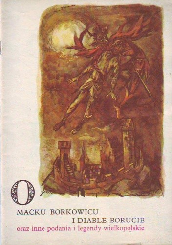 O Maćku Borkowicu i diable Borucie oraz inne podania i legendy wielkopolskie